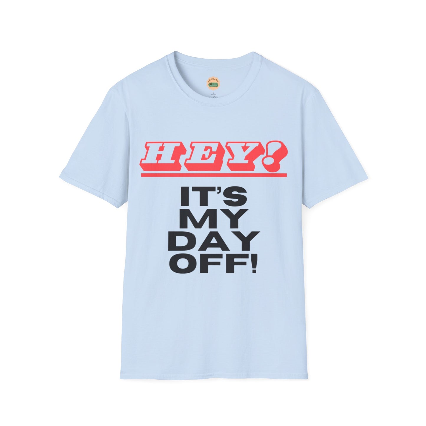 Hey it's my day off! T-Shirt