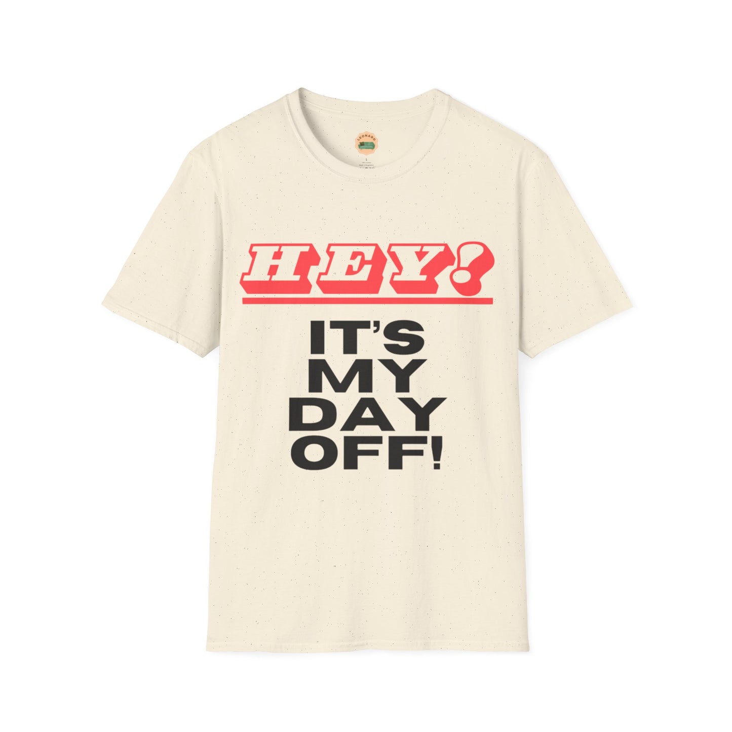 Hey it's my day off! T-Shirt