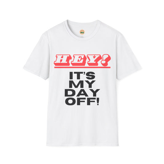 Hey it's my day off! T-Shirt